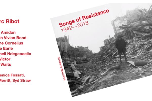 Marc Ribot - Songs of Resistance (Anti Records) (VIDEO)