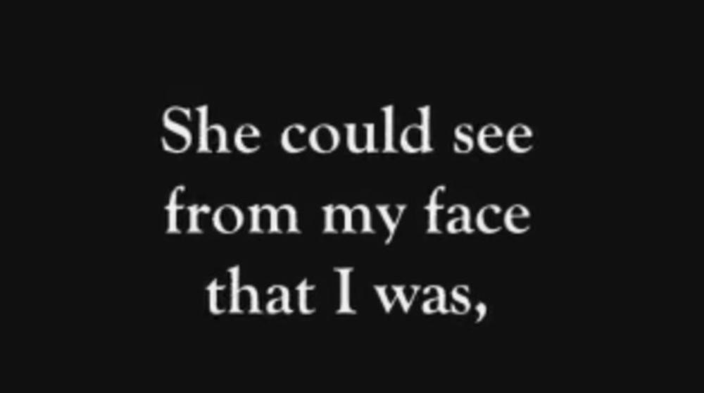 Mogla je da vidi po mom licu da sam...