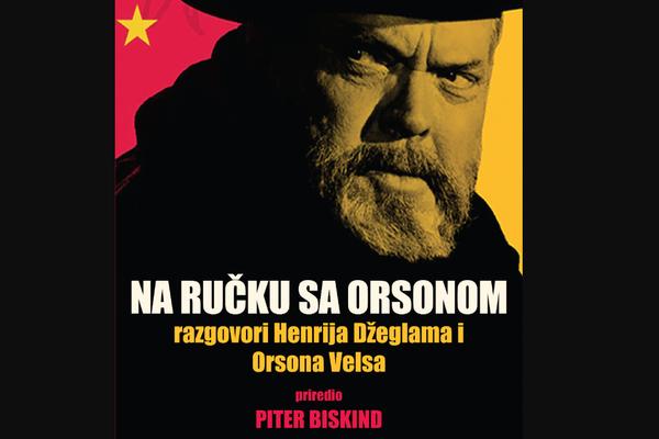 NA RUČKU SA ORSONOM: Razgovori Henrija Džeglama i Orsona Velsa