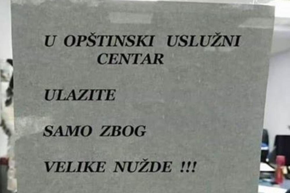 U OPŠTINSKI USLUŽNI CENTAR ULAZITE SAMO ZBOG VELIKE NUŽDE! Ako znate gde je ovo napisano, javite nam