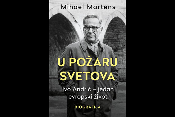 U ČEMU JE PROBLEM SA BIOGRAFIJOM IVE ANDRIĆA "U POŽARU SVETOVA" nemačkog publiciste Mihaela Martensa?