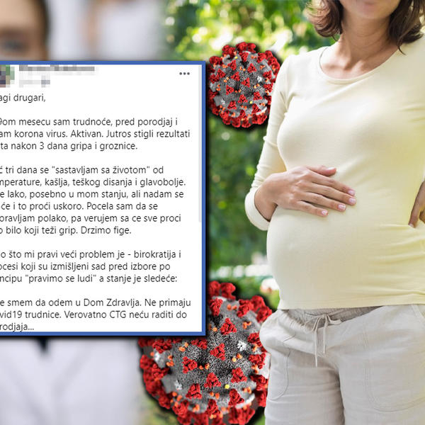 U DEVETOM SAM MESECU TRUDNOĆE, IMAM KORONU, ALI NE ŽELE DA ME TESTIRAJU! U kakvo smo se to društvo pretvorili?