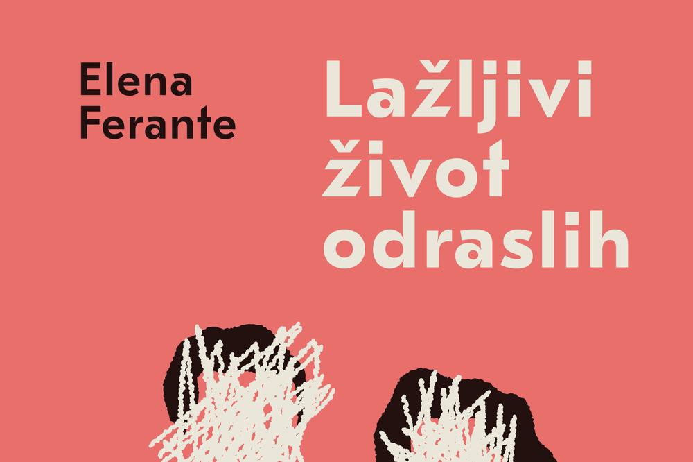 LAŽLJIVI ŽIVOT ODRASLIH: Novi roman Elene Ferante stiže u domaće knjižare