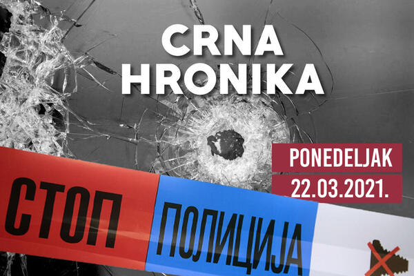 CRNA HRONIKA ZA 22. MART 2021: Štajnfeld imenovala navodnog silovatelja, radnice koje su vukle dete suspendovane