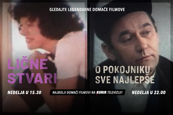 NAJBOLJI DOMAĆI FILMOVI NA KURIR TELEVIZIJI! Ne propusite danas "Lične stvari" i "O pokojniku sve najlepše"