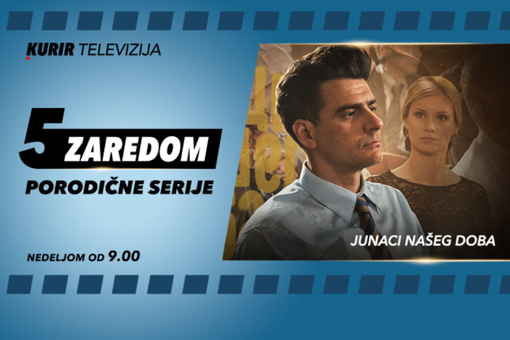 "JUNACI NAŠEG DOBA" NA KURIR TELEVIZIJI: Pogledajte sve propuštene epizode u "5 zaredom"