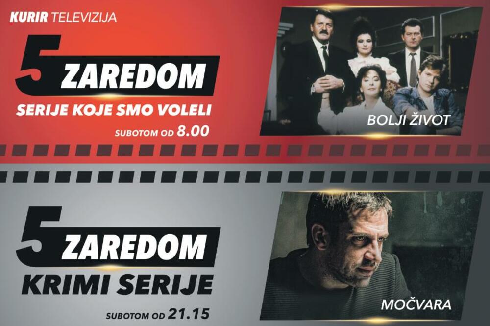 NAJBOLJE DOMAĆE SERIJE U “5 ZAREDOM” NA KURIR TELEVIZIJI: Danas “Bolji život” i “Močvara”