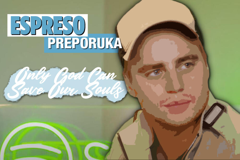 ESPRESO PREPORUKA ZA SLUŠANJE: Znanje je moć, mudrost je steći razumevanje - "ONLY GOD CAN SAVE OUR SOULS"