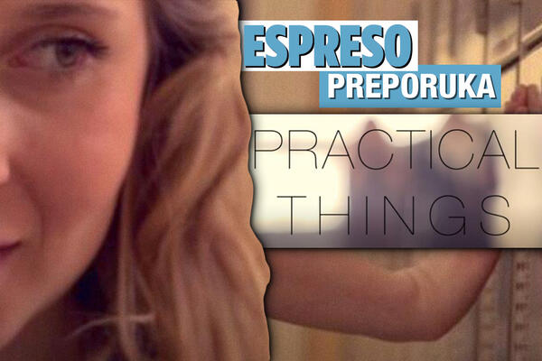 ESPRESO PREPORUKA ZA GLEDANJE: Želim da osetim, a ne samo da znam - "PRAKTIČNE STVARI"
