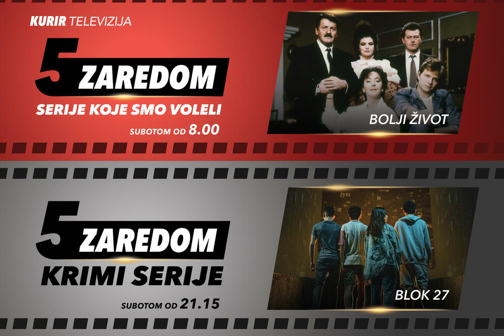 NAJBOLJE DOMAĆE SERIJE NA KURIR TELEVIZIJI! Danas Bolji život i Blok 27 u “5 zaredom”!
