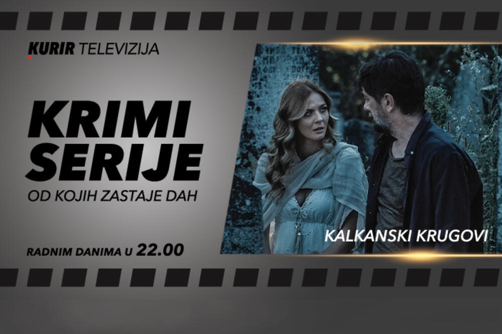 JOŠ JEDNA UZBUDLJIVA SERIJA NA KURIR TELEVIZIJI! Večeras od 22 časa gledajte hit seriju "Kalkanski krugovi"