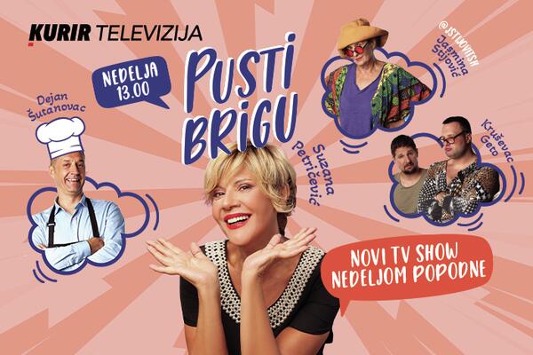 KONAČNO EMISIJA KAKVA NAM JE TREBALA: Gledaj PUSTI BRIGU nedeljom popodne na Kurir TV i napravi predah od svega!