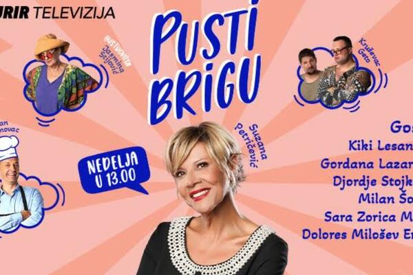 NE PROPUSTITE "PUSTI BRIGU" U NEDELJU OD 13 ČASOVA NA KURIR TELEVIZIJI: Očekuje vas još jedna nezaboravna emisija
