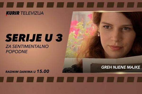SERIJA "GREH NJENE MAJKE" NA KURIR TELEVIZIJI: Pratite uzbudljivu priču o mladoj devojci Nedi radnim danima u 15h