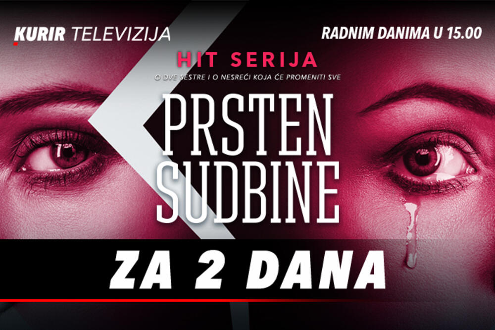 JOŠ 2 DANA DO POČETKA EMITOVANJA SERIJE "PRSTEN SUDBINE" NA KURIR TV-U! Ne propustite intrigantnu priču o 2 sestre