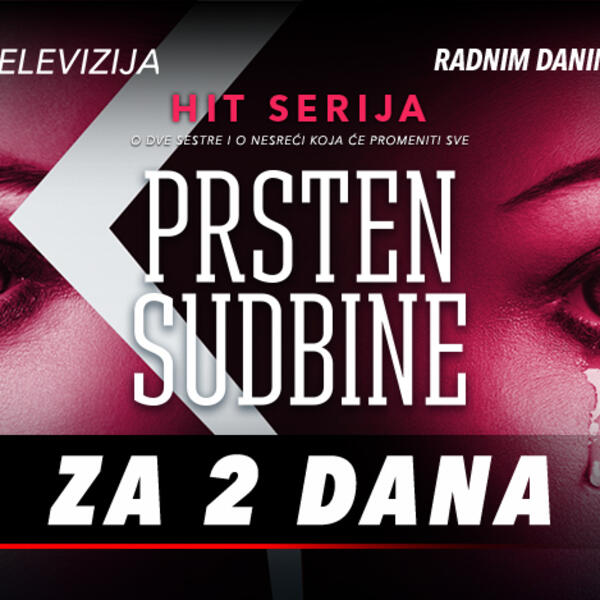 JOŠ 2 DANA DO POČETKA EMITOVANJA SERIJE "PRSTEN SUDBINE" NA KURIR TV-U! Ne propustite intrigantnu priču o 2 sestre