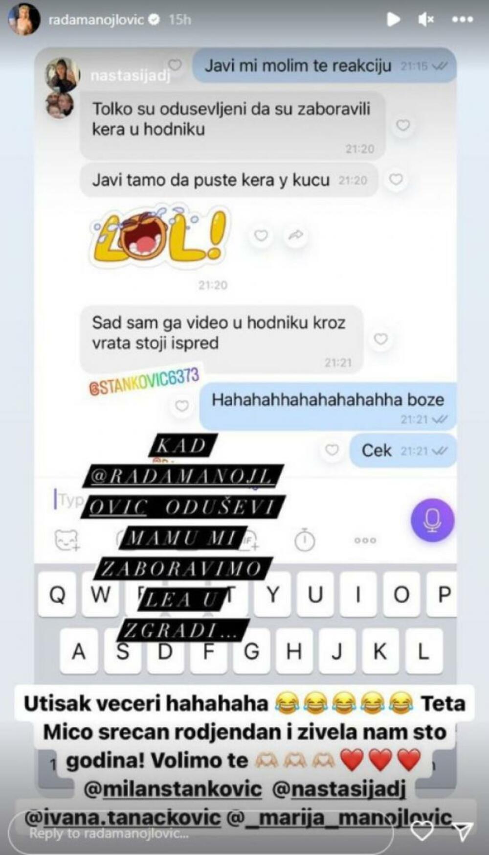 - Utisak večeri (smeh)! Teta Mico, srećan rođendan i živela nam sto godina! Volimo te - dodala je Rada u okviru svojih storija.