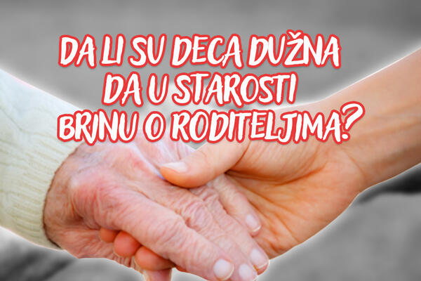 PITALI SMO VAS DA LI SU DECA DUŽNA DA U STAROSTI BRINU O RODITELJIMA: Nismo očekivali OVAKO BURNE REAKCIJE