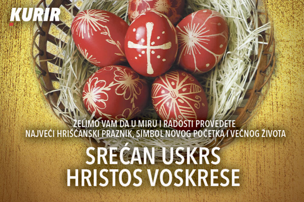 Uskršnja čestitka čitaocima Kurira i gledaocima Kurir televizije – Srećan Uskrs, Hristos voskrese!