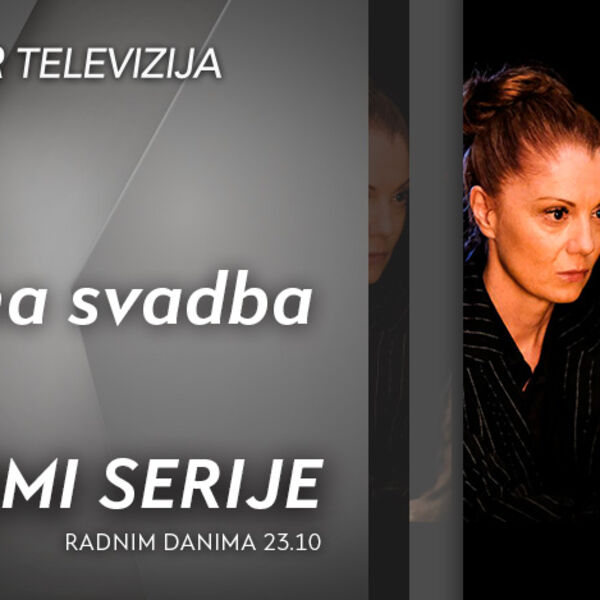 SERIJA &bdquo;CRNA SVADBA&rdquo; NA KURIR TELEVIZIJI &ndash; ne propustite!