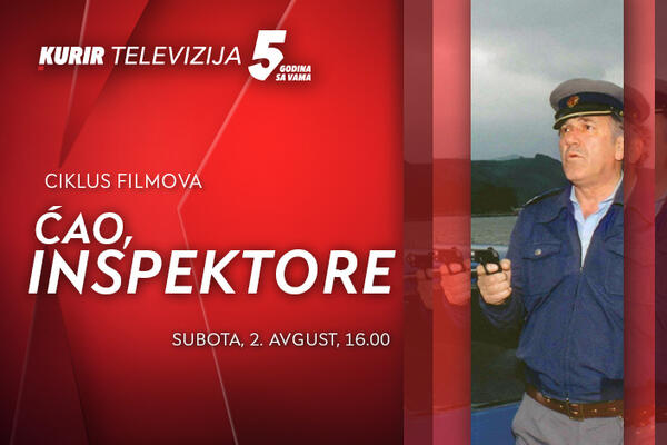 FILM “ĆAO, INSPEKTORE” DANAS OD 16h NA KURIRU! - svake subote tokom avgusta emitujemo ciklus filmova