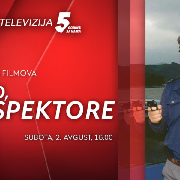 FILM “ĆAO, INSPEKTORE” DANAS OD 16h NA KURIRU! - svake subote tokom avgusta emitujemo ciklus filmova