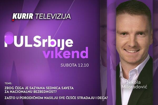 Zbog čega je sazvana Sednica Saveta za nacionalnu bezbednost? - u današnjem Pulsu Srbije vikendom, od 12.10