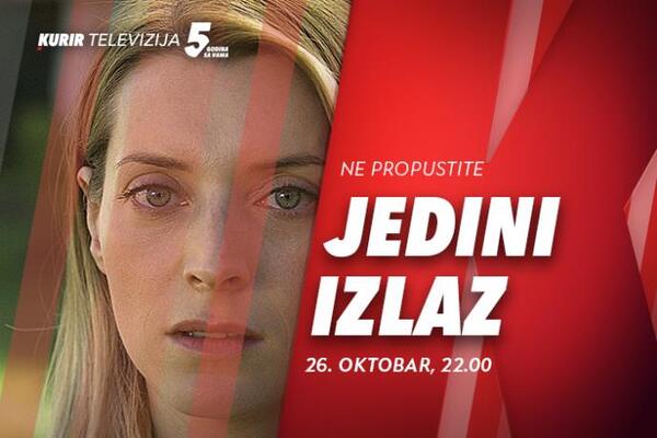 NE PROPUSTITE FILM “JEDINI IZLAZ” U NEDELJU, 26. OKTOBRA OD 22.00, NA KURIR TELEVIZIJI!