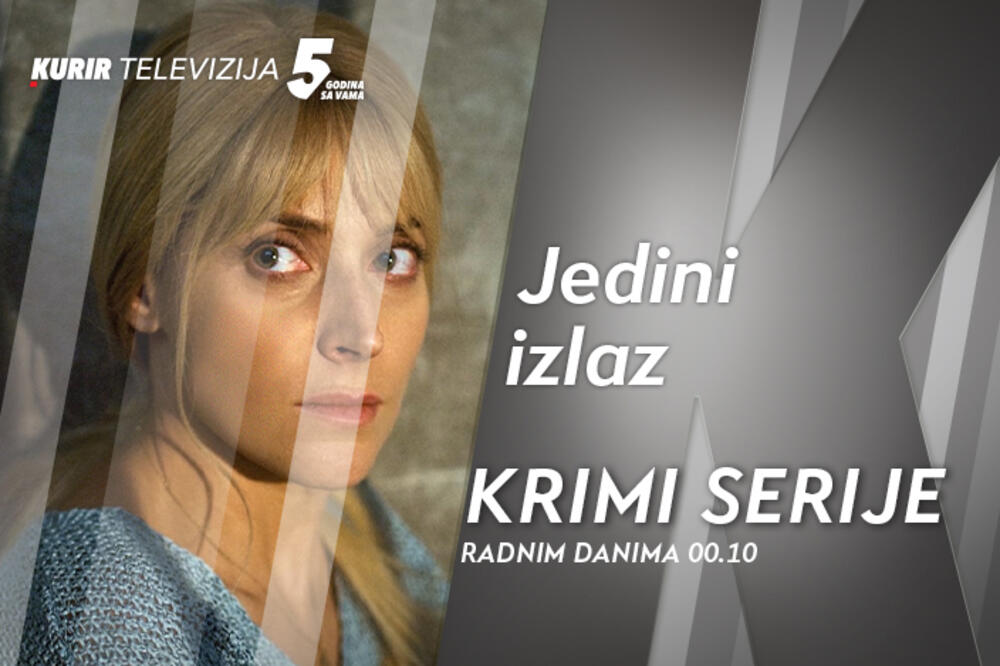 OD VEČERAS NA KURIR TELEVIZIJI SERIJA &bdquo;JEDINI IZLAZ&ldquo;, svakog radnog dana od 00.10