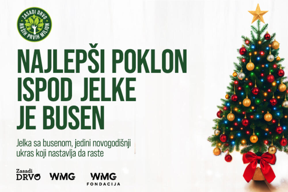 NAJLEPŠI POKLON ISPOD JELKE JE BUSEN Kompanija Wireless Media Group (WMG) podržala inicijativu &bdquo;Spasi svoju jelku&rdquo;