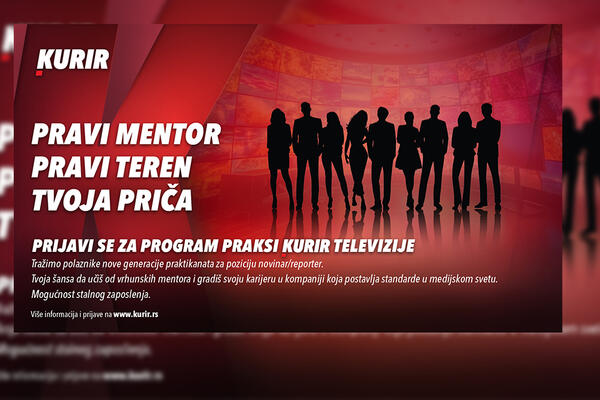 TRAŽIMO NOVU GENERACIJU PRAKTIKANATA KURIR TELEVIZIJE ZA POZICIJU NOVINAR REPORTER &ndash; PREPOZNAJEŠ SE? PRIJAVI SE!
