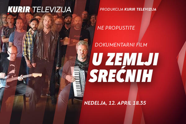 PREMIJERA dokumentarnog filma &ldquo;U ZEMLJI SREĆNIH&rdquo; u produkciji KURIR TELEVIZIJE