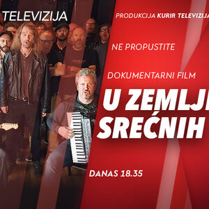 PREMIJERA dokumentarnog filma &ldquo;U ZEMLJI SREĆNIH&rdquo; u produkciji KURIR TELEVIZIJE