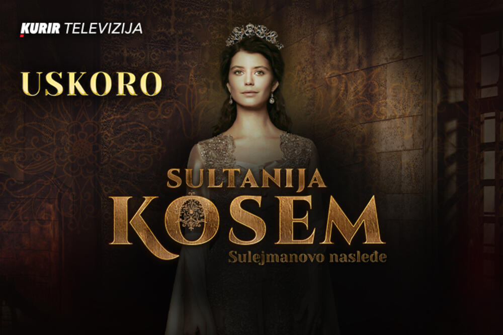 PREMIJERNO! UKOLIKO STE LJUBITELJ SERIJE &bdquo;SULEJMAN VELIČANSTVENI&ldquo;, STIŽE ZA VAS &ndash; &bdquo;SULTANIJA KOSEM&ldquo; NA KURIR TV