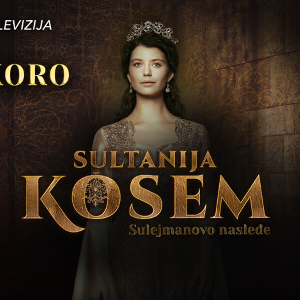 PREMIJERNO! UKOLIKO STE LJUBITELJ SERIJE &bdquo;SULEJMAN VELIČANSTVENI&ldquo;, STIŽE ZA VAS &ndash; &bdquo;SULTANIJA KOSEM&ldquo; NA KURIR TV