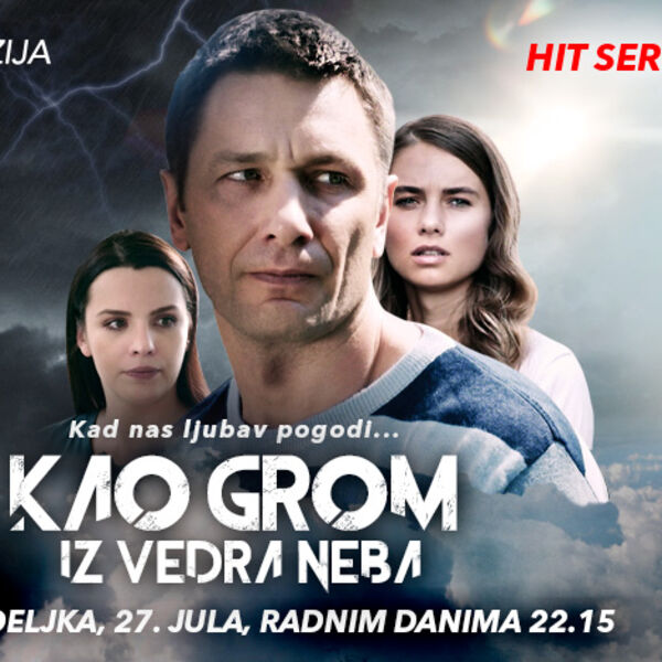 PREPREKE, IZDAJA I BORBA ZA PRAVDU I PRAVU LJUBAV - SERIJA &bdquo;KAO GROM IZ VEDRA NEBA&ldquo;, OD 27. JULA, NA KURIR TV