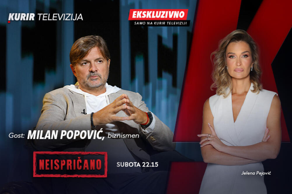 EKSKLUZIVNO NA KURIR TV , gost emisije &ldquo;Neispričano&rdquo; je Milan Popović, biznismen: subota, 3. oktobar od 22.15