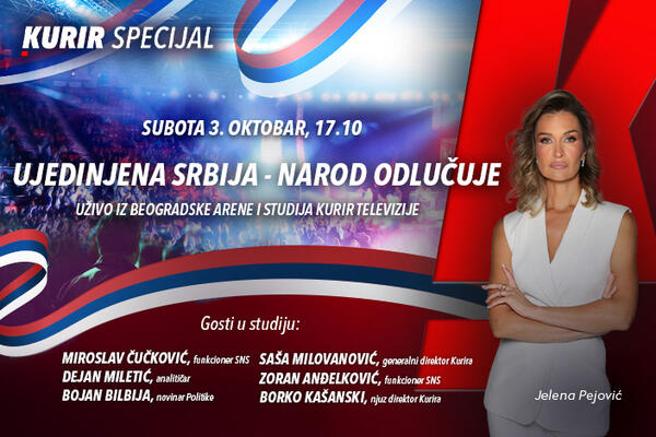 KURIR SPECIJAL &ldquo;UJEDINJENA SRBIJA &ndash; NAROD ODLUČUJE&rdquo;: uživo iz Beogradske arene i studija Kurir TV &ndash; 3. oktobar