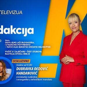 EKSKLUZIVNO: DANAS OD 9.20, GOŠĆA EMISIJE &ldquo;REDAKCIJA&rdquo; JE DUBRAVKA ĐEDOVIĆ HANDANOVIĆ